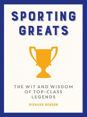 Sporting Greats - The Wit and Wisdom of Top-Class Legends (ebok) av Richard Benson