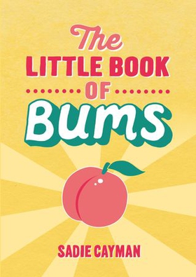 The Little Book of Bums (ebok) av Sadie Cayman