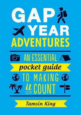 Gap Year Adventures - An Essential Pocket Guide to Making It Count (ebok) av Tamsin King