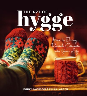 The Art of Hygge - How to Bring Danish Cosiness Into Your Life (ebok) av Elias Larsen