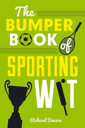 The Bumper Book of Sporting Wit - Witty Words and Hilarious Gaffes from the World of Football, Rugby, Cricket, Tennis, Golf and Many More (ebok) av Richard Benson