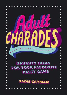 Adult Charades - Naughty Ideas for Your Favourite Party Game (ebok) av Sadie Cayman