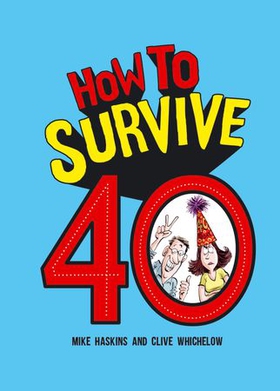 How to Survive 40 - A Hilarious Illustrated Guide to Getting Through Your Forties (ebok) av Clive Whichelow
