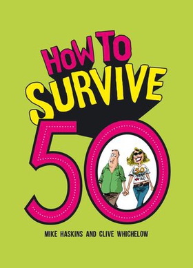 How to Survive 50 - A Hilarious Illustrated Guide to Getting Through Your Fifties (ebok) av Clive Whichelow