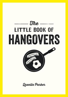 The Little Book of Hangovers - Remedies and Recipes to Help You Survive the Morning After the Night Before (ebok) av Quentin Parker