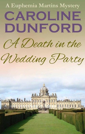 A Death in the Wedding Party (Euphemia Martins Mystery 4) - A crime novel with twists and turns to keep you guessing (ebok) av Caroline Dunford