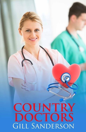 Country Doctors - A Heartwarming Medical Romance (ebok) av Gill Sanderson