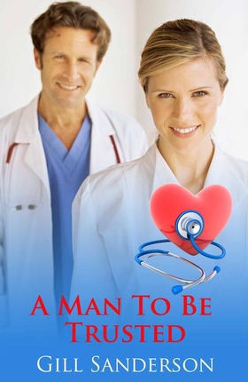 A Man to be Trusted - A Gripping Medical Romance (ebok) av Gill Sanderson