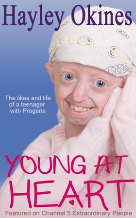 Young at Heart - The likes and life of a teenager with Progeria (ebok) av Hayley Okines