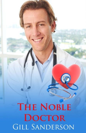 The Noble Doctor - A Medical Romance (ebok) av Gill Sanderson
