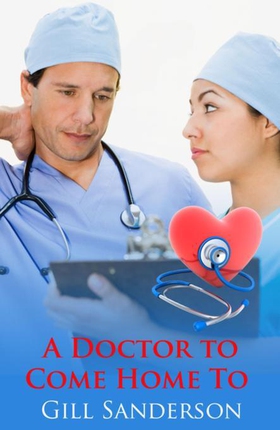 A Doctor to Come Home to - A Heartwarming Medical Romance (ebok) av Gill Sanderson