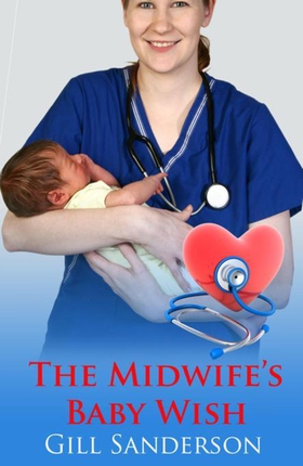 Midwife's Baby Wish - A Heartwarming Medical Romance (ebok) av Gill Sanderson