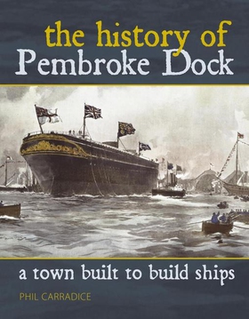 A Town Built to Build Ships - The History of Pembroke Dock (ebok) av Phil Carradice
