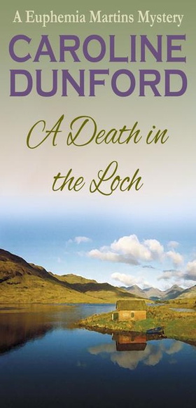 A Death in the Loch (Euphemia Martins Mystery 6) - Secrets and spies abound in fast-paced mystery (ebok) av Caroline Dunford