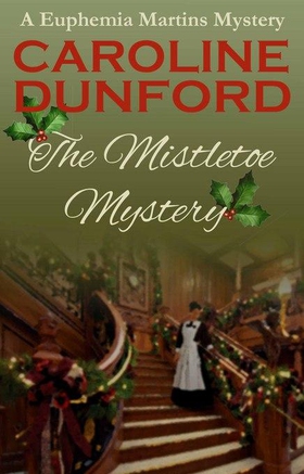 The Mistletoe Mystery - A charming historical festive adventure (ebok) av Caroline Dunford