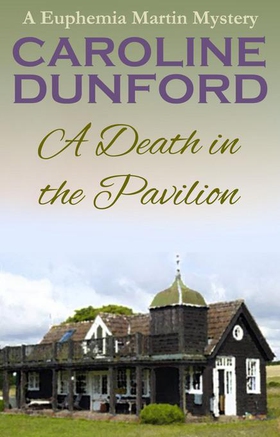A Death in the Pavilion (Euphemia Martins Mystery 5) - A gripping wartime mystery (ebok) av Caroline Dunford