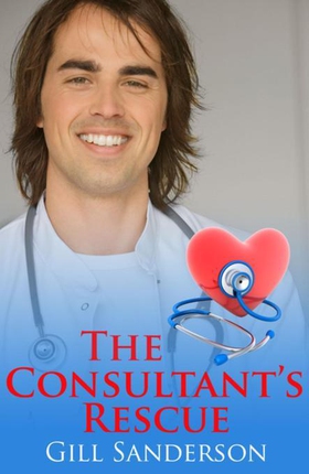 The Consultant's Rescue - A Heartwarming Medical Romance (ebok) av Gill Sanderson