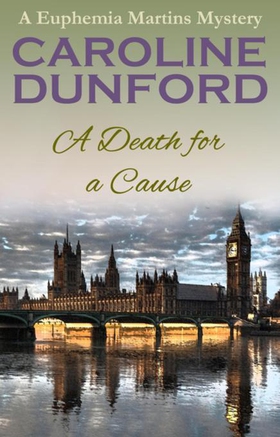A Death for a Cause (Euphemia Martins Mystery 8) - A feisty heroine and a cause worth fighting for (ebok) av Caroline Dunford