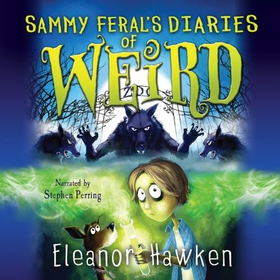 Sammy Feral's Diaries of Weird (lydbok) av Eleanor Hawken