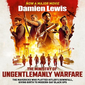 The Ministry of Ungentlemanly Warfare - Now a major Guy Ritchie film: THE MINISTRY OF UNGENTLEMANLY WARFARE (lydbok) av Damien Lewis