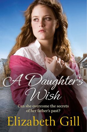 A Daughter's Wish - Her parents' secret could tear them apart . . . (ebok) av Elizabeth Gill