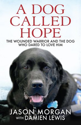 A Dog Called Hope - The wounded warrior and the dog who dared to love him (ebok) av Ukjent