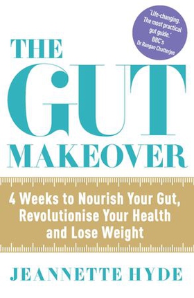 The Gut Makeover - 4 Weeks to Nourish Your Gut, Revolutionise Your Health and Lose Weight (ebok) av Ukjent