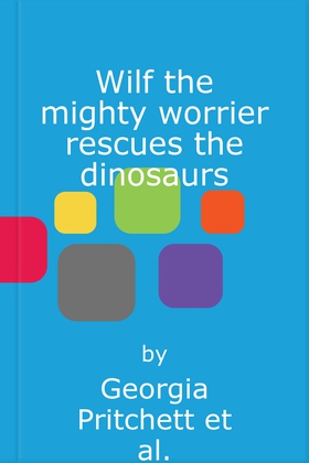 Wilf the mighty worrier rescues the dinosaurs - book 5 (ebok) av Georgia Pritchett