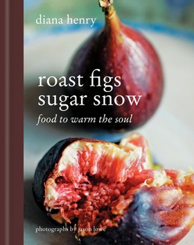 Roast Figs, Sugar Snow - Food to Warm the Soul (ebok) av Diana Henry