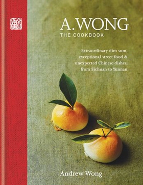 A. Wong - The Cookbook - Extraordinary dim sum, exceptional street food & unexpected Chinese dishes from Sichuan to Yunnan (ebok) av A.Wong Trading as Nuerz Ltd