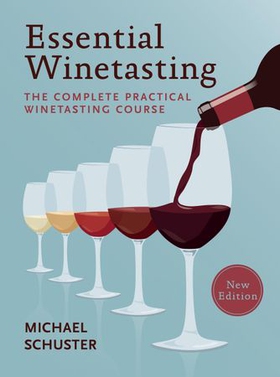 Essential Winetasting - The Complete Practical Winetasting Course (ebok) av Michael Schuster