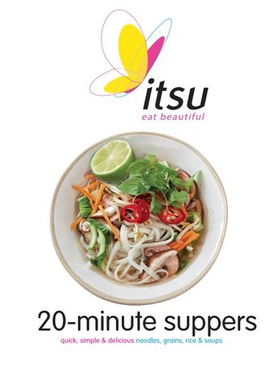 Itsu 20-minute Suppers - Quick, Simple & Delicious Noodles, Grains, Rice & Soups (ebok) av Blanche Vaughan