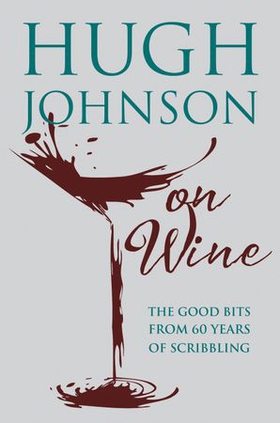 Hugh Johnson on Wine - Good Bits from 55 Years of Scribbling (ebok) av Hugh Johnson