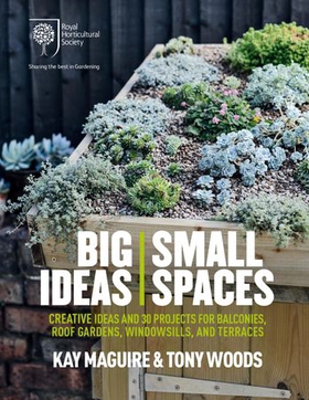 Rhs big ideas, small spaces - creative ideas and 30 projects for balconies, roof gardens, windowsills and terraces (ebok) av Kay Maguire