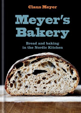 Meyer's Bakery - Bread and Baking in the Nordic Kitchen (ebok) av Claus Meyer