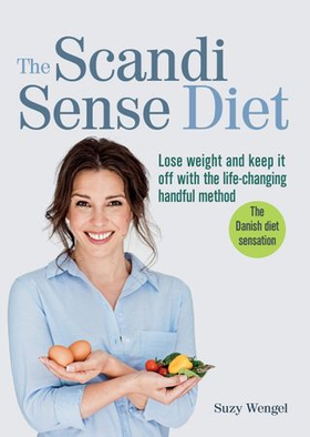 The Scandi Sense Diet - Lose weight and keep it off with the life-changing handful method (ebok) av Suzy Wengel
