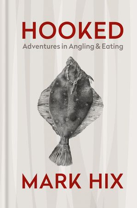 HOOKED - Adventures in Angling and Eating (ebok) av Mark Hix