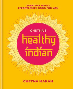 Chetna's Healthy Indian - Everyday family meals effortlessly good for you (ebok) av Ukjent