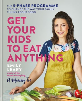 Get Your Kids to Eat Anything - The 5-phase programme to change the way your family thinks about food (ebok) av Emily Leary