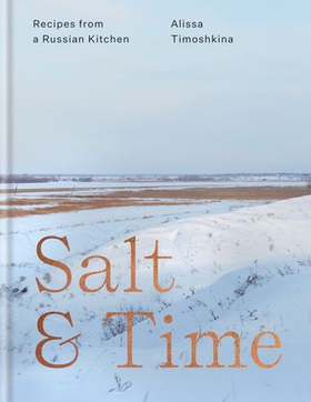 Salt & Time - Recipes from a Russian kitchen (ebok) av Alissa Timoshkina