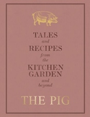 The Pig: Tales and Recipes from the Kitchen Garden and Beyond