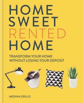 Home Sweet Rented Home - Transform Your Home Without Losing Your Deposit (ebok) av Medina Grillo