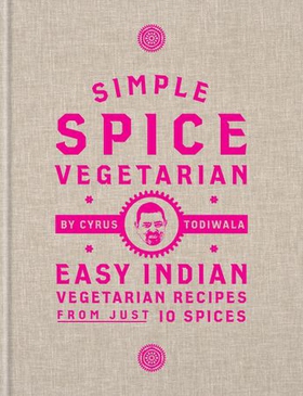 Simple Spice Vegetarian - Easy Indian vegetarian recipes from just 10 spices (ebok) av Cyrus Todiwala