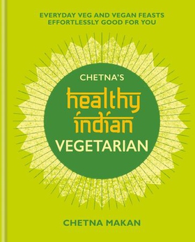 Chetna's Healthy Indian: Vegetarian (ebok) av Chetna Makan