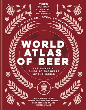 World Atlas of Beer - THE ESSENTIAL NEW GUIDE TO THE BEERS OF THE WORLD (ebok) av Tim Webb