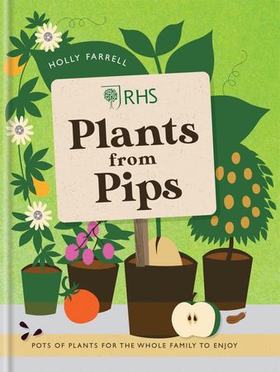 RHS Plants from Pips - Pots of plants for the whole family to enjoy (ebok) av Holly Farrell