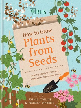 RHS How to Grow Plants from Seeds - Sowing seeds for flowers, vegetables, herbs and more (ebok) av Sophie Collins