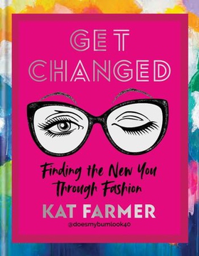 Get Changed - THE SUNDAY TIMES BESTSELLER Finding the new you through fashion (ebok) av Kat Farmer