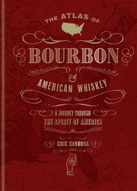 The Atlas of Bourbon and American Whiskey - A journey through the spirit of America (ebok) av Eric Zandona