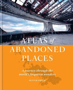 The Atlas of Abandoned Places (ebok) av Oliver Smith